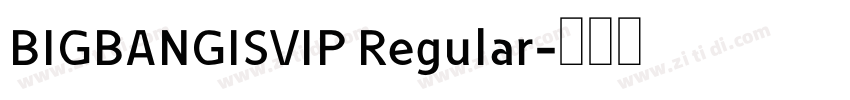 BIGBANGISVIP Regular字体转换